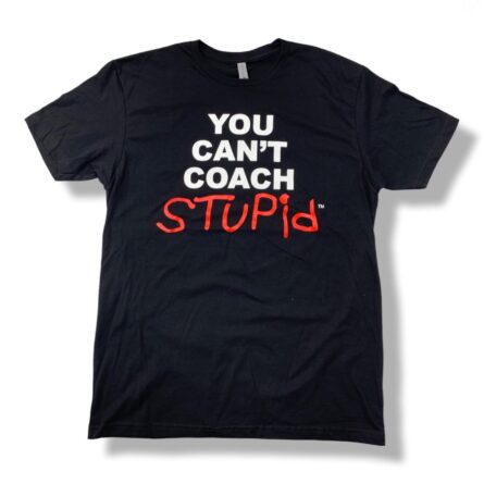 You Can't Coach Stupid (TM) T-shirt