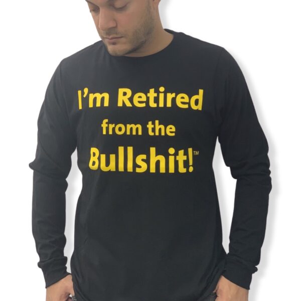 I'm Retired From the Bullshit TM t-shirt