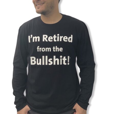 I'm Retired From the Bullshit TM t-shirt