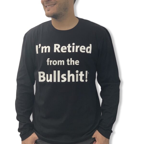 I'm Retired From the Bullshit TM t-shirt