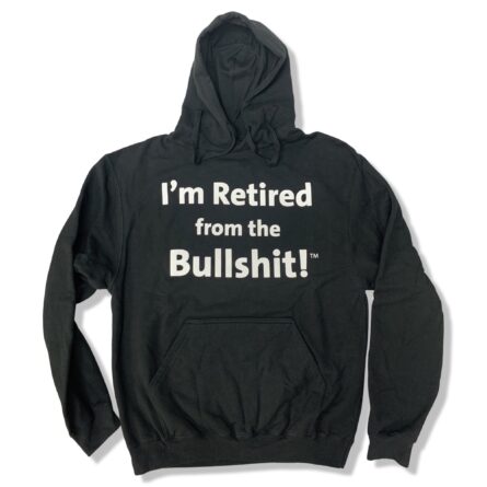 I'm Retired From the Bullshit TM hoodie