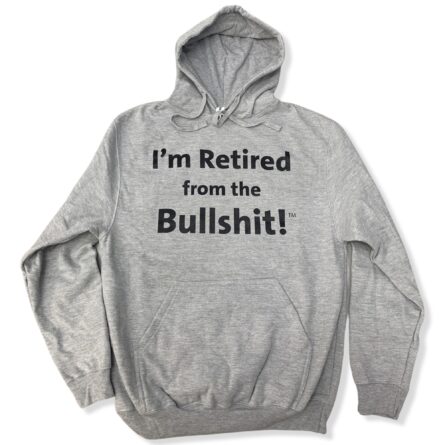 I'm Retired From the Bullshit TM hoodie