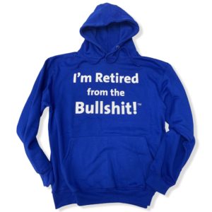 I'm Retired From the Bullshit TM hoodie