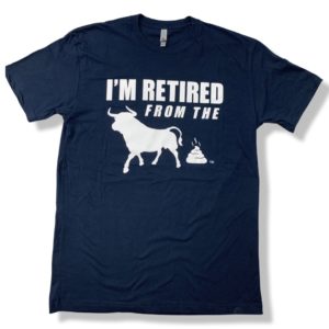 I'm Retired From the Bullshit TM t-shirt