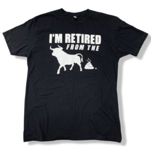 I'm Retired From the Bullshit TM t-shirt