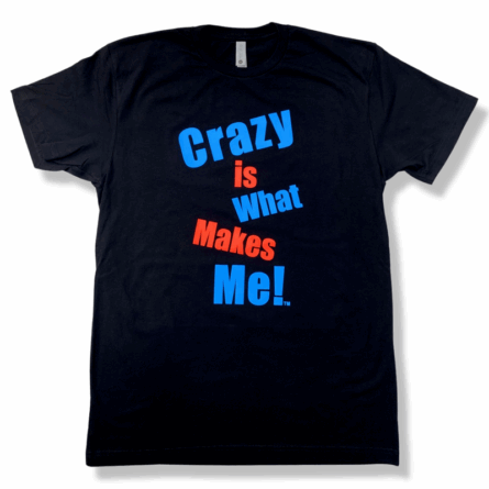 Crazy Is What Makes Me! (TM)