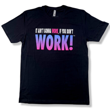 It Ain't Gonna Work If You Don't Work (TM)