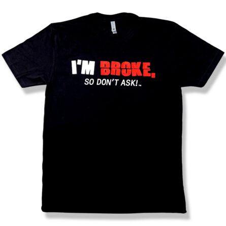 I'm Broke, So Don't Ask T-Shirt - Image 1