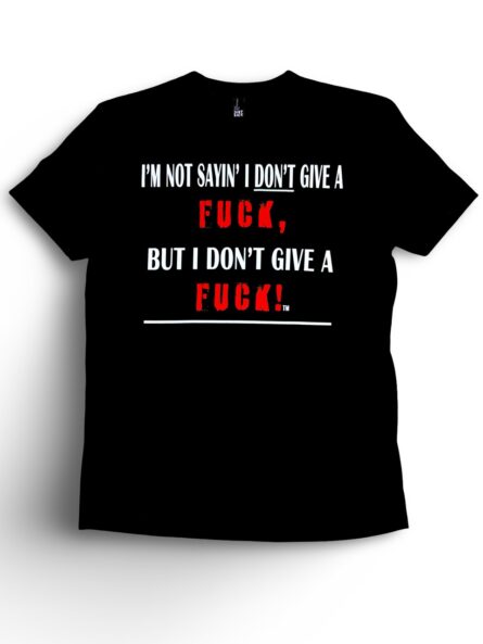 I'm Not Saying I Don't Give a Fuck! T-Shirt