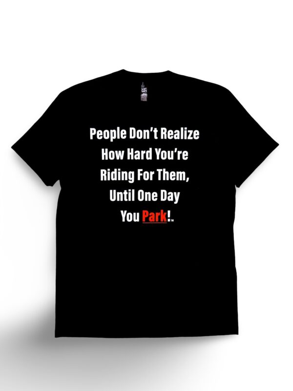 People Don't Realize How You're Riding Them, Park People Don't Realize How You're Riding Them, Park T-Shirt
