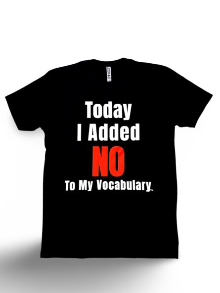 Today I Added No to My Vocabulary T-Shirt