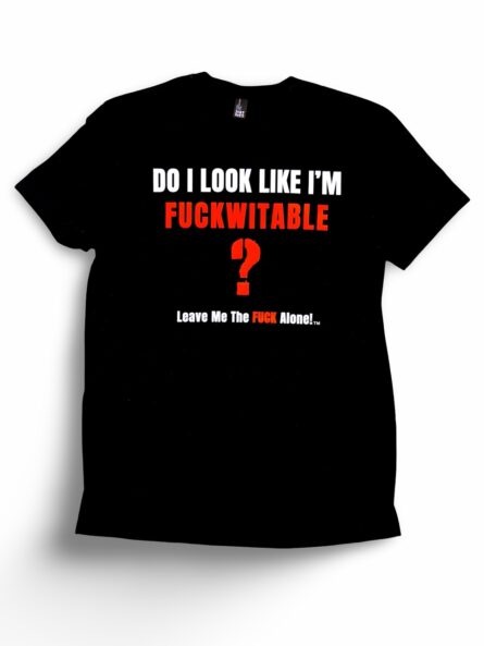 Do I Look Like I'm Fuckwitable? T-Shirt