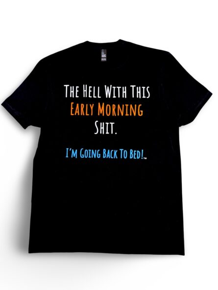 The Hell With This Early Morning Shit T-Shirt