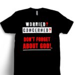 Worried? Concerned? T-Shirt